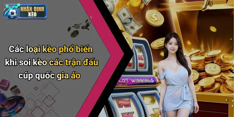 Các loại kèo phổ biến khi soi kèo các trận đấu cúp quốc gia áo