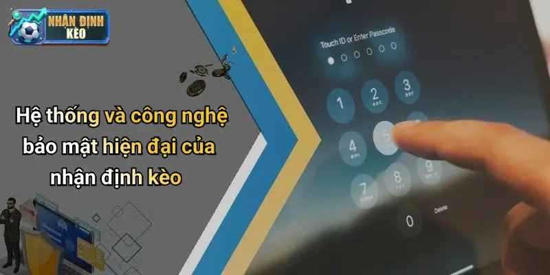 Hệ thống và công nghệ bảo mật hiện đại của nhận định kèo