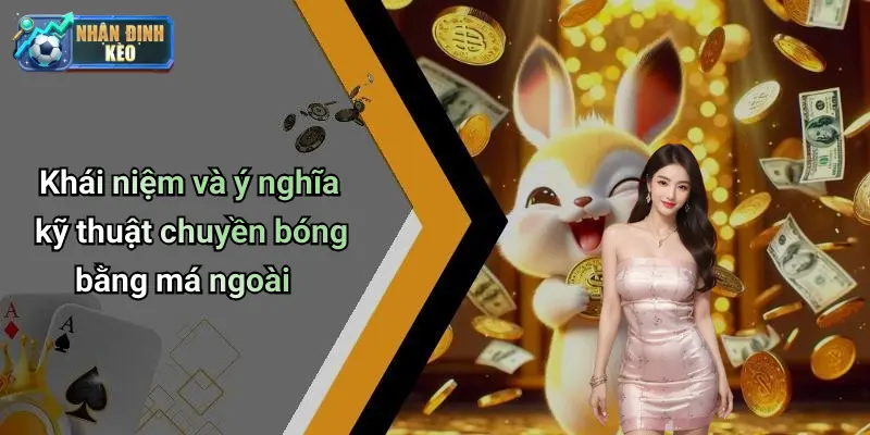 Khái niệm và ý nghĩa kỹ thuật chuyền bóng bằng má ngoài