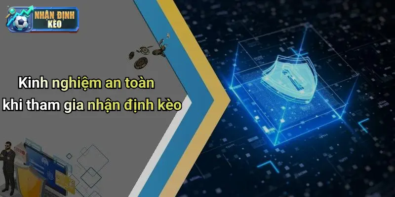 Kinh nghiệm an toàn khi tham gia nhận định kèo