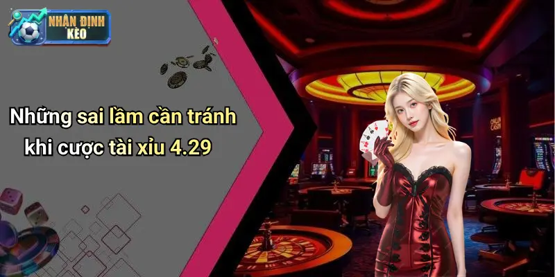 Những sai lầm cần tránh khi cược tài xỉu 4.29