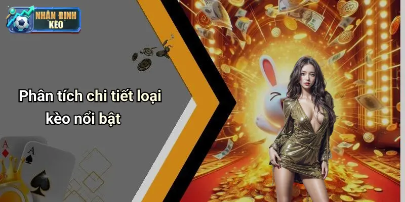 Phân tích chi tiết loại kèo nổi bật