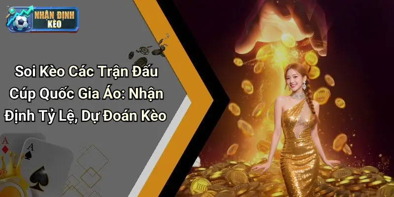 Soi Kèo Các Trận Đấu Cúp Quốc Gia Áo: Nhận Định Tỷ Lệ, Dự Đoán Kèo