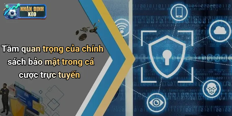 Tầm quan trọng của chính sách bảo mật trong cá cược trực tuyến