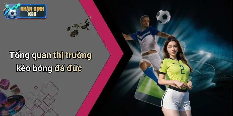 Tổng quan thị trường kèo bóng đá đức