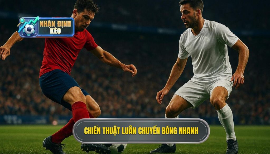 Chiến thuật luân chuyển bóng nhanh