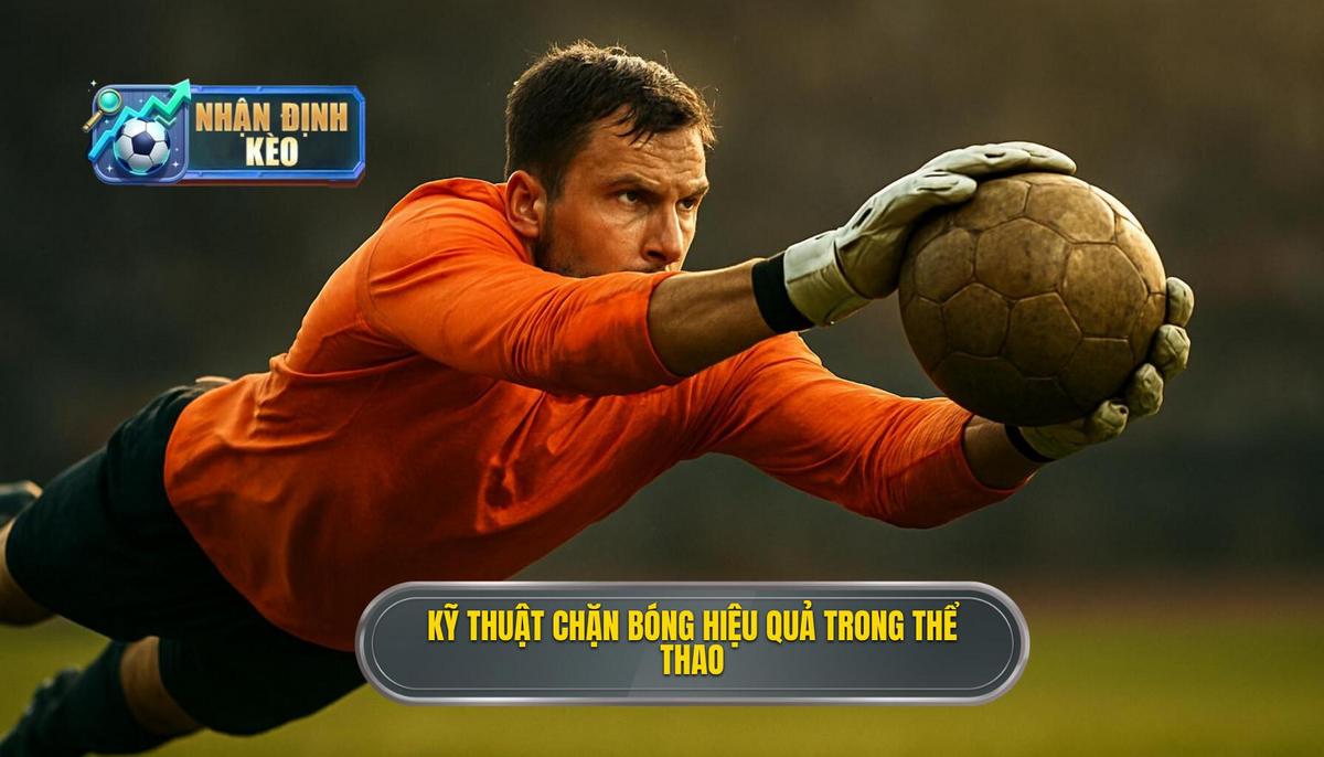 Hiểu đúng về Kỹ thuật đánh chặn bóng