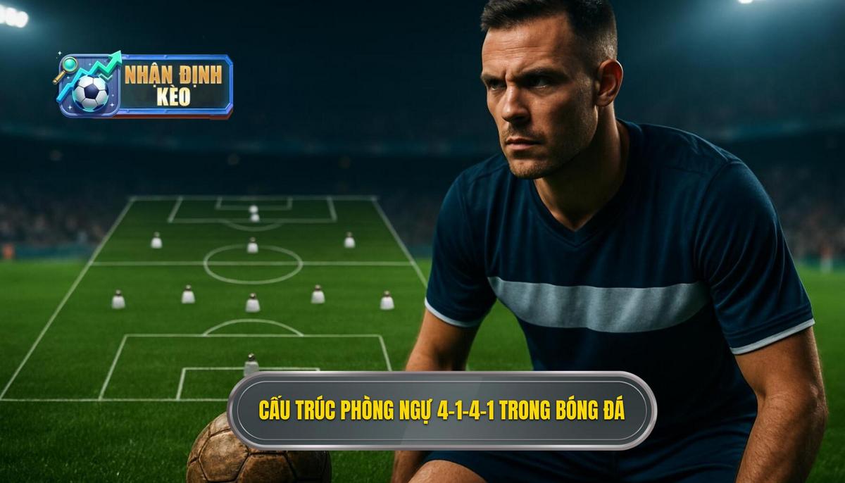Nền tảng của cấu trúc phòng ngự 4-1-4-1