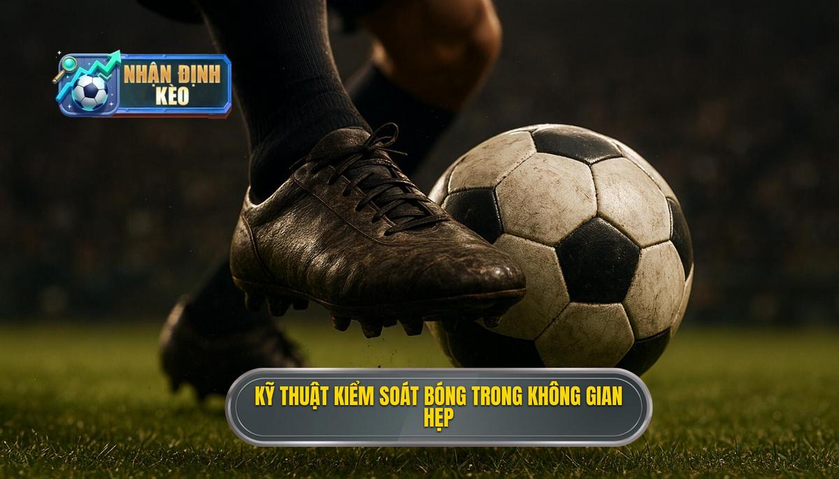 Kỹ thuật kiểm soát bóng trong không gian hẹp