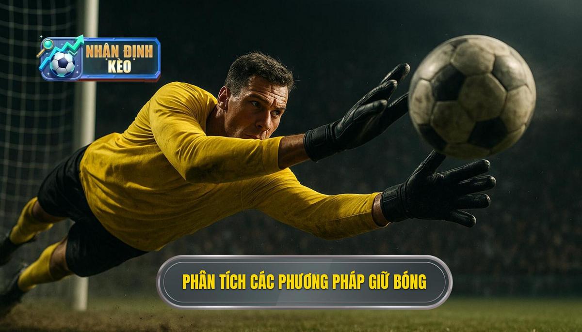 Phân Tích Chuyên Sâu Các Phương Pháp Giữ Bóng Dưới Áp Lực