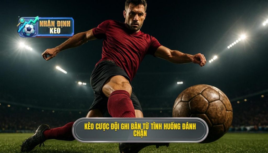 Kèo cược đội ghi bàn từ tình huống đánh chặn