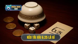 Kèo tài xỉu 6.25 là gì