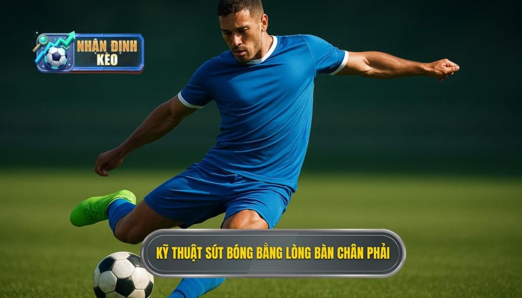 Kỹ thuật sút bóng bằng lòng bàn chân phải