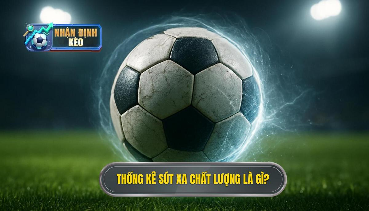 Thế nào là Thống kê Sút Xa chất lượng_