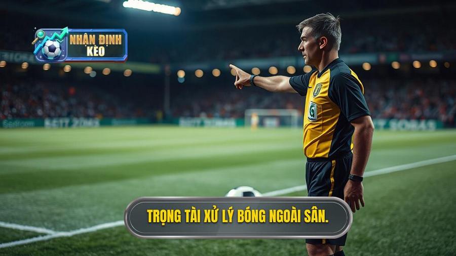 2. Trọng tài xử lý bóng ngoài sân.