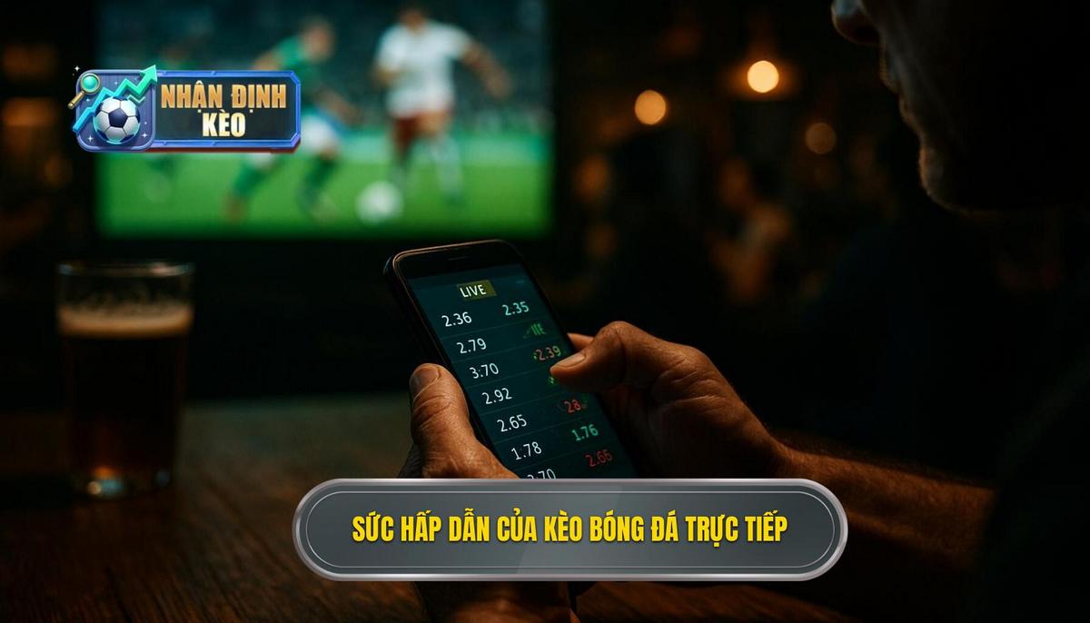 Bản chất và sức hấp dẫn của kèo live bóng đá trên thị trường