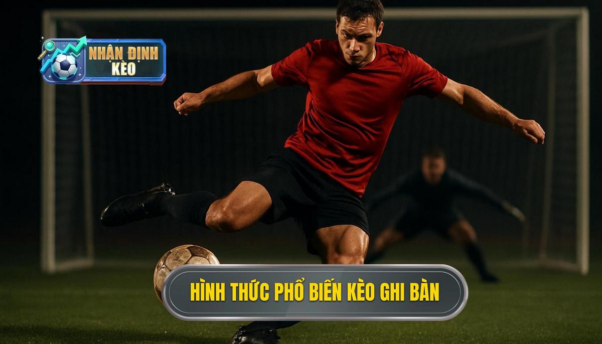 Khám phá các hình thức phổ biến của kèo cầu thủ ghi bàn