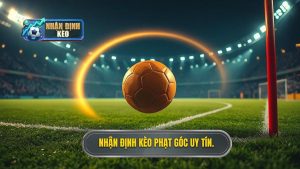 Nhận định kèo phạt góc uy tín.