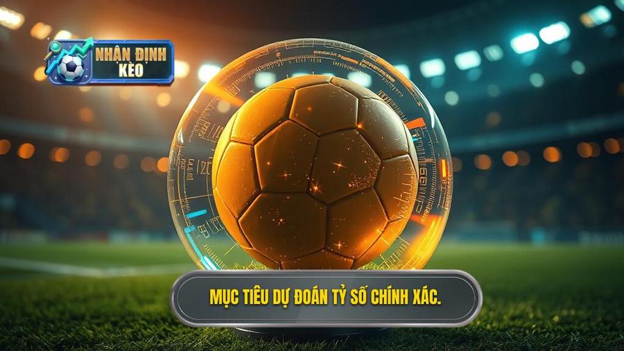 1. Tại sao dự đoán tỷ số chính xác 100% lại là mục tiêu tối thượng?
