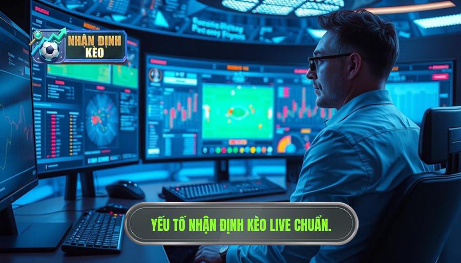 Các yếu tố then chốt khi nhận định kèo live trận đấu