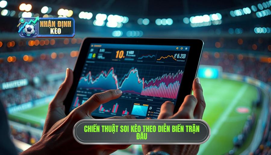 Chiến thuật nhận định kèo theo diễn biến trận đấu hiệu quả