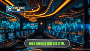 Nhận định biến động kèo: Nghệ thuật đọc vị nhà cái để chiến thắng