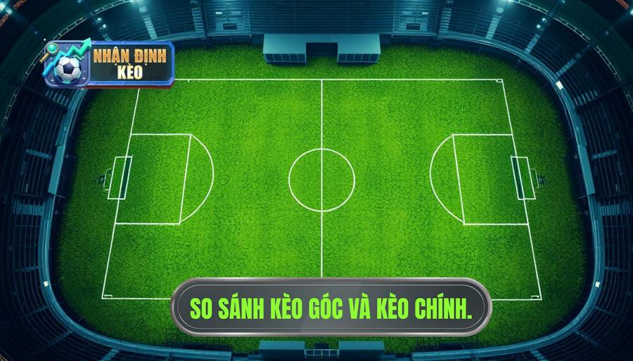 Khái niệm cơ bản về kèo góc và kèo chính